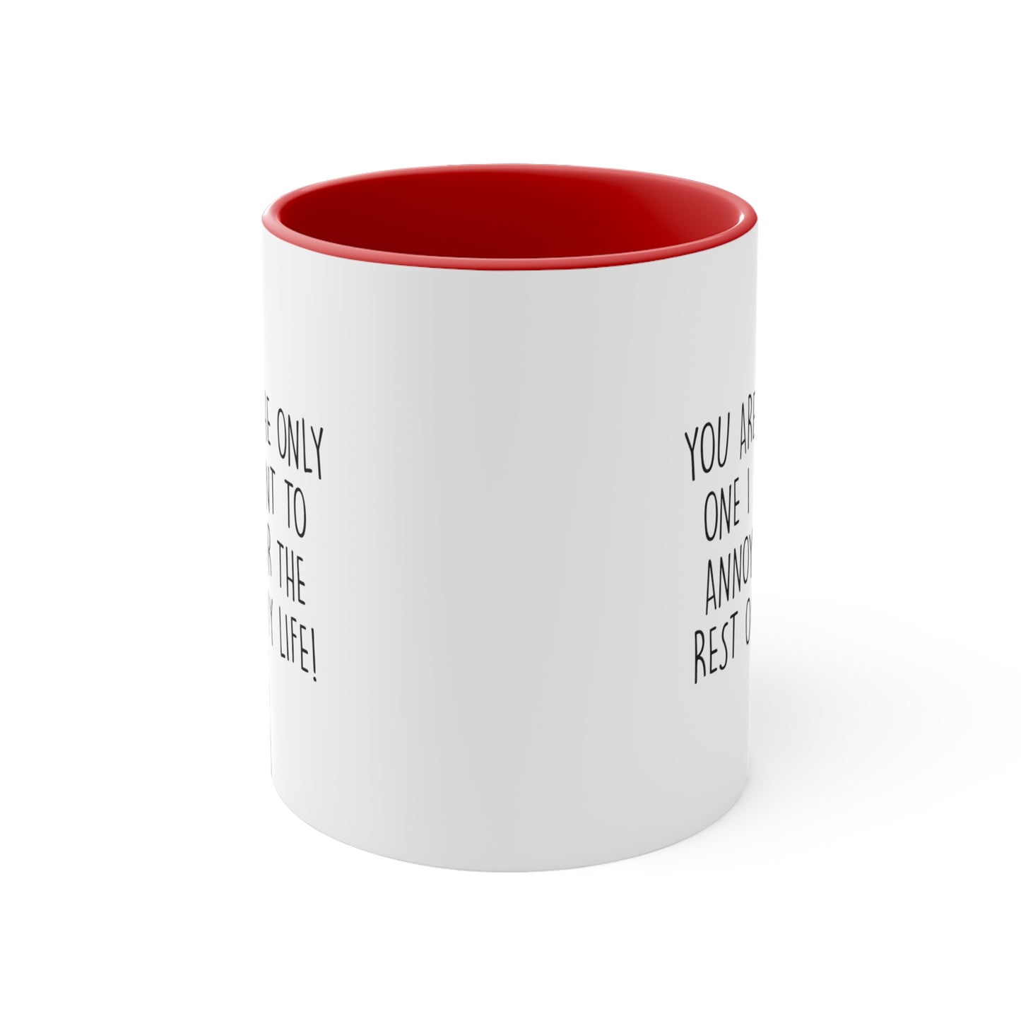 Couples Ceramic Coffee Mug - You Are The Only One I Want To Annoy For The Rest Of My Life | Valentine's Day Gift