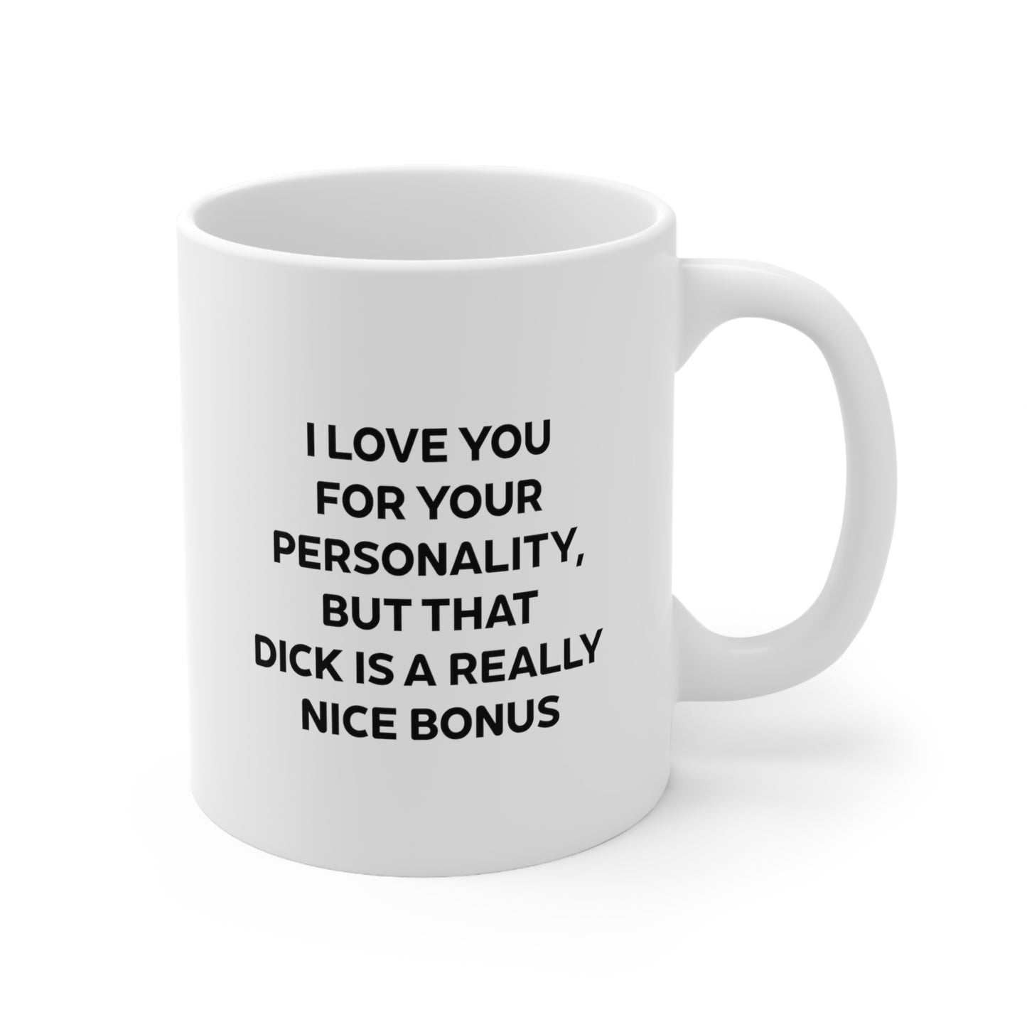 Valentine's Day Coffee Mug - I love you for your personality, But that dick is a really nice bonus - Funny Gifts For Husband From Wife