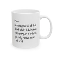Load image into Gallery viewer, Mom Funny Coffee Mug - I&#39;m Sorry for All the Dumb Stuff | Mother&#39;s Day Gift
