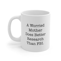 Load image into Gallery viewer, Mom Coffee Mug, A Worried Mother Does Better Research Than FBI, Funny Mothers Day For Mommy From Son

