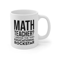 Load image into Gallery viewer, Math Teacher Coffee Mug - I Prefer The Term Educational Rockstar | Teacher Appreciation Gift
