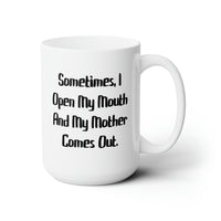 Load image into Gallery viewer, Mom Ceramic Coffee Mug - Sometimes, I Open My Mouth Design | Perfect Mother&#39;s Day Gift
