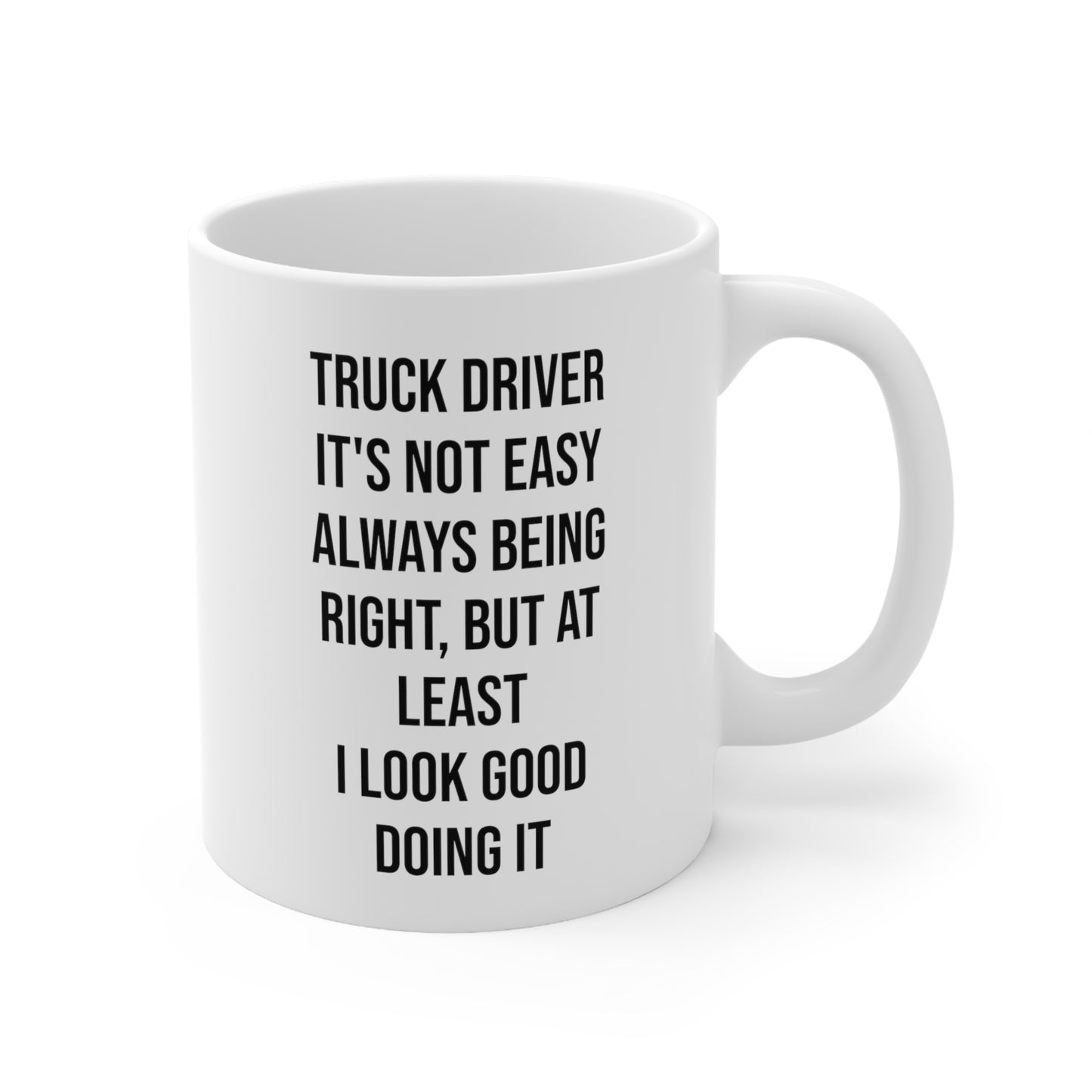 Truck Driver Coffee Mug - It's Not Easy Always Being Right | Gift for Truck Drivers