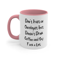 Load image into Gallery viewer, Oncologist Coffee Mug - Don&#39;t Trust an Oncologist That Doesn&#39;t Drink Coffee | Holiday Gift
