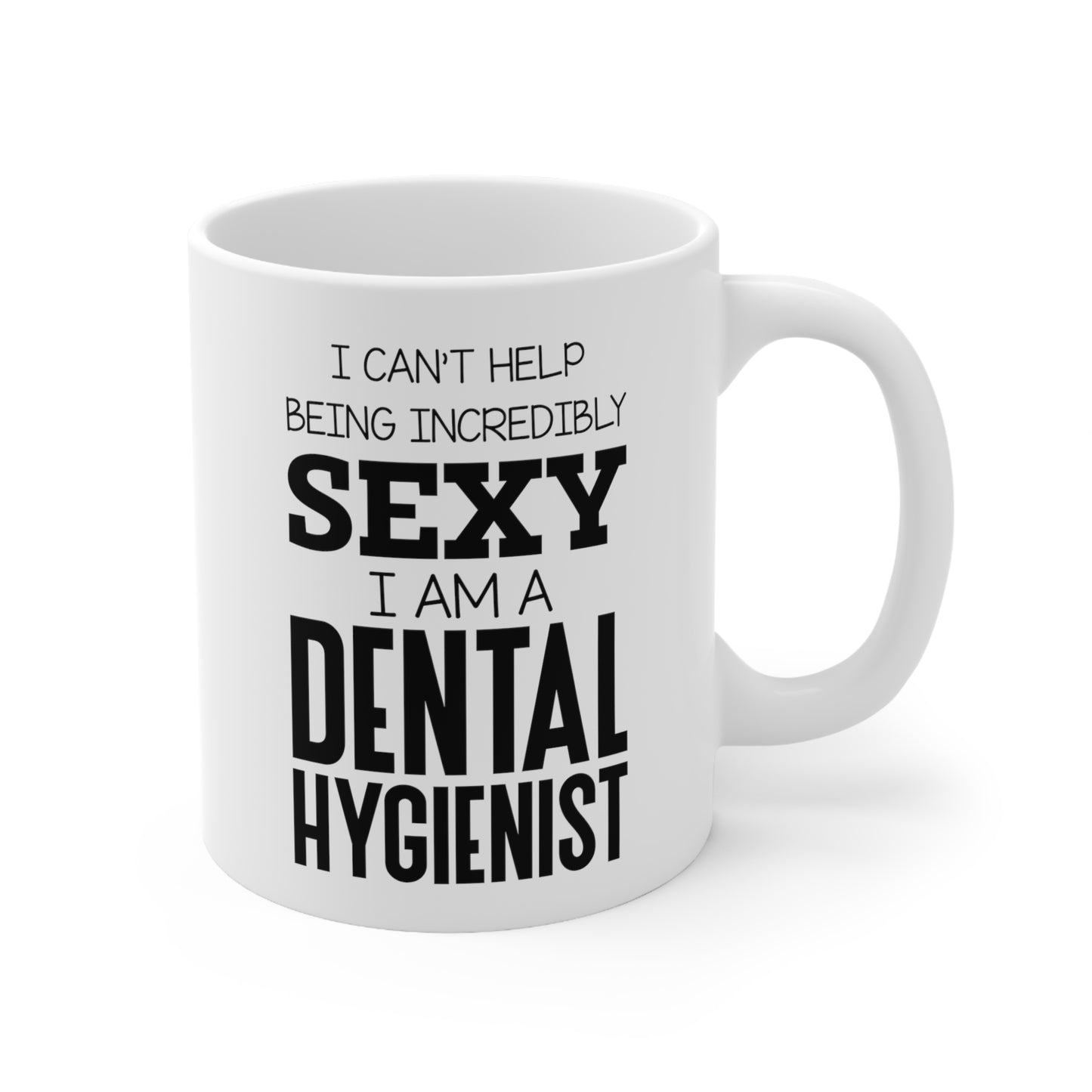 Dental Hygienist Coffee Mug - I Am A Sexy Dental Hygienist | Funny Gift Idea