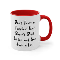 Load image into Gallery viewer, Don&#39;t Trust a Teacher That Doesn&#39;t Drink Coffee and Say Fuck a Lot. Teacher Two Tone 11oz Mug, Epic Teacher, Cup For Coworkers
