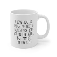 Load image into Gallery viewer, Partner Funny Coffee Mug - I Love You So Much I&#39;d Take A Bullet For You | Valentine&#39;s Day Gift
