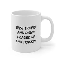 Load image into Gallery viewer, Trucker Funny Coffee Mug - East Bound And Down Loaded Up And Truckin’ | Gift for Truck Drivers
