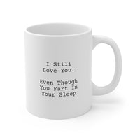 Load image into Gallery viewer, Partner Funny Coffee Mug - I Still Love You, Even Though You Fart In Your Sleep | Valentine&#39;s Day Gift
