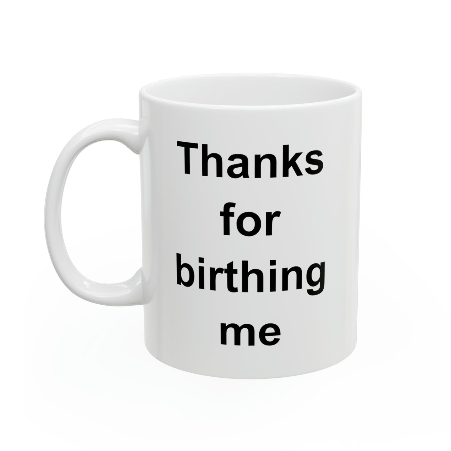 Mom Ceramic Coffee Mug - Thanks For Birthing Me | Mother's Day Gift