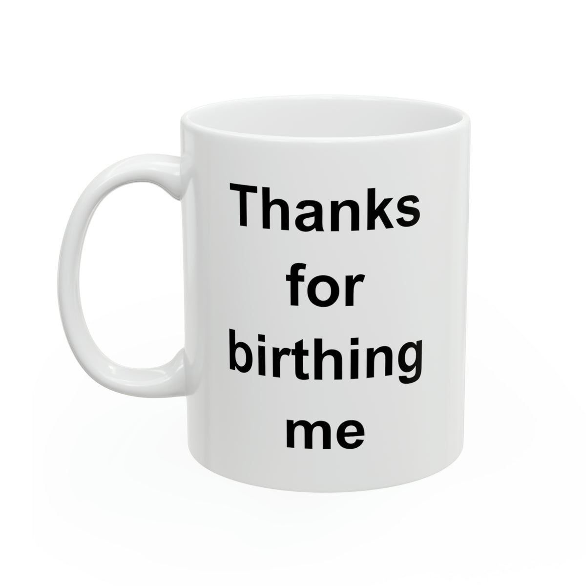 Happy Mother's Day 11oz Coffee Mug - Thanks For Birthing Me - Funny Gifts For Mom From Son And Daughter