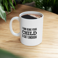 Load image into Gallery viewer, Mom Funny Coffee Mug - I Think Being Your Child Is Gift Enough | Mother&#39;s Day Gift
