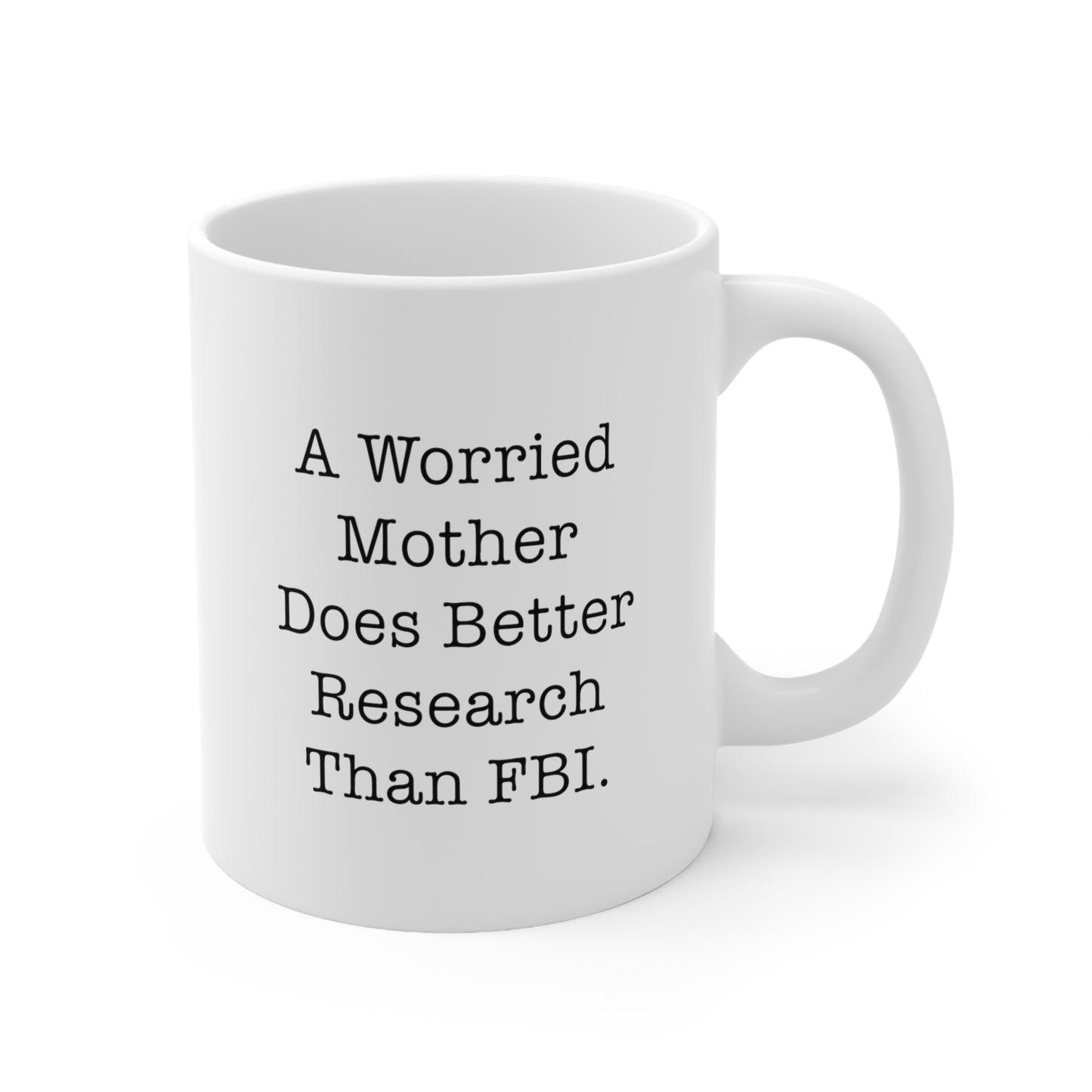 Mom Coffee Mug, A Worried Mother Does Better Research Than FBI, Funny Mothers Day For Mommy From Son