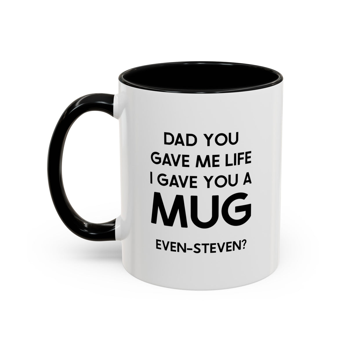 Fathers Day Two Tone Coffee Mug, Dad You Gave Me Life I Gave You A Mug. Even-Steven?, Unique Gifts For Dad From Daughter Son
