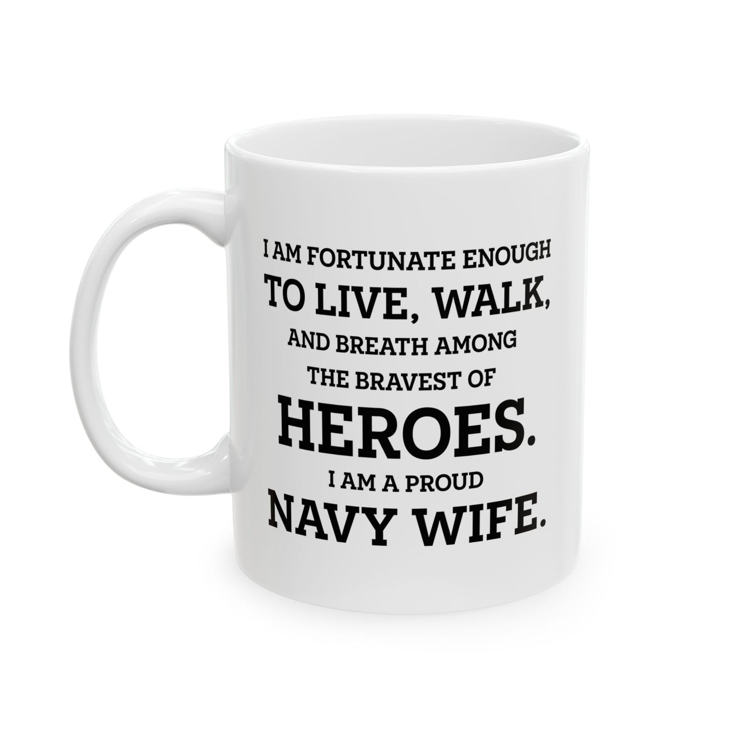 Navy Wife Ceramic Coffee Mug - I Am Fortunate Among Heroes | Military Spouse Gift