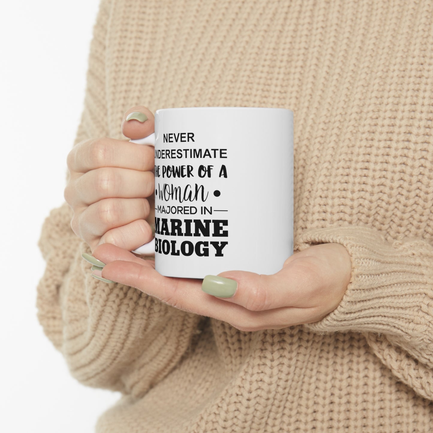 Never Underestimate The Power Of A Woman Majored In Marine Biology - Funny Marine Biologist Ceramic Coffee Cup