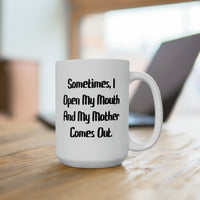 Load image into Gallery viewer, Mom Ceramic Coffee Mug - Sometimes, I Open My Mouth Design | Perfect Mother&#39;s Day Gift

