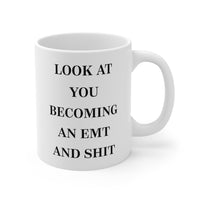 Load image into Gallery viewer, EMT Coffee Mug - Look at you becoming an EMT and Shit - Sarcasm Gift For Men Women
