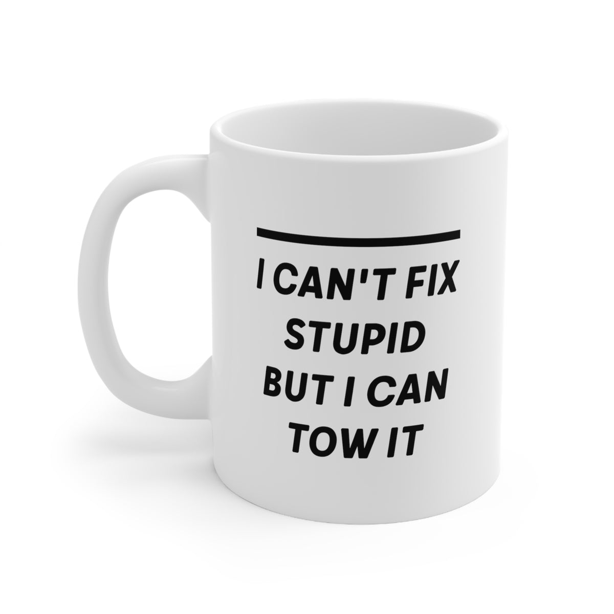Trucker Coffee Mug - I Can't Fix Stupid But I Can Tow It - Sarcasm Truck Driver Gift For Him