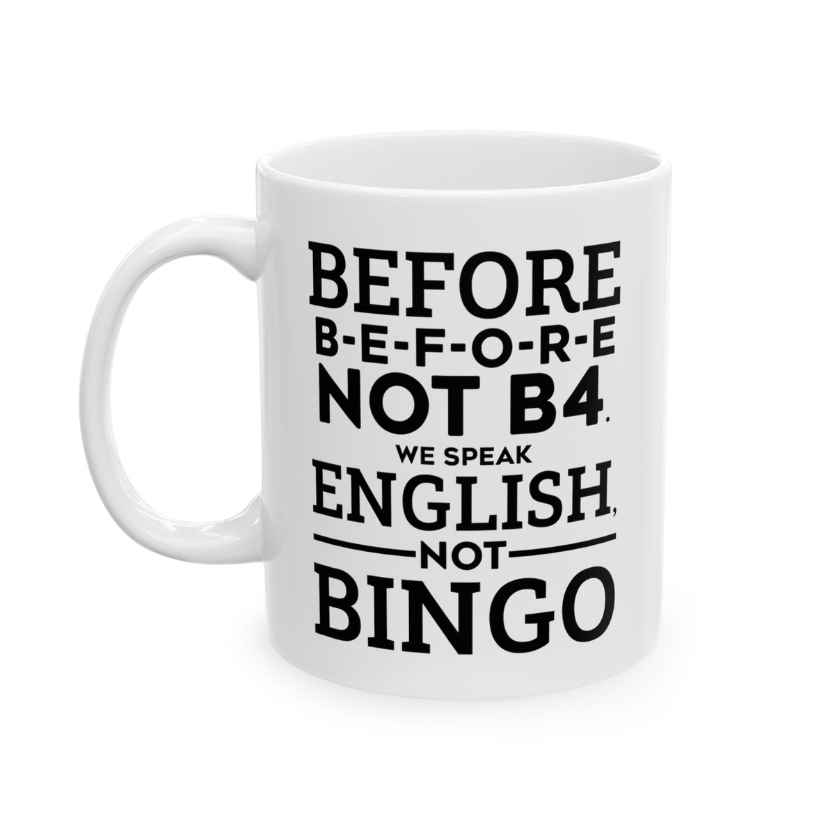 Funny English Teacher Mug - Before B-e-f-o-r-e Not B4. We Speak English, Not Bingo - 11oz Coffee Mugs - Best Inspirational Gifts And Sarcasm
