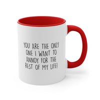 Load image into Gallery viewer, Couples Ceramic Coffee Mug - You Are The Only One I Want To Annoy For The Rest Of My Life | Valentine&#39;s Day Gift
