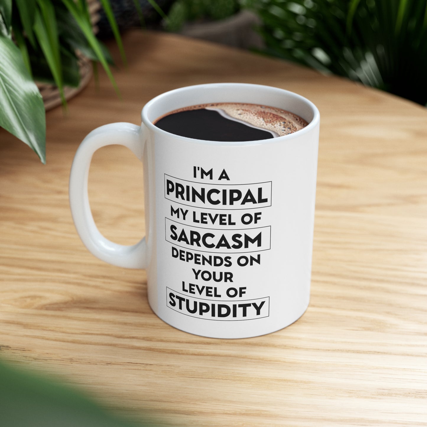 I'm A Principal. My Level Of Sarcasm Depends On Your Level Of Stupidity. - Funny Principal 11oz Coffee Mug - Best Inspirational Gifts For Men And Wome