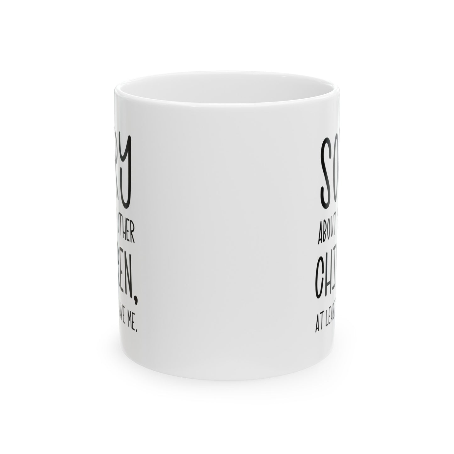 Mom Funny Coffee Mug - Sorry About Your Other Children | Mother's Day Gift