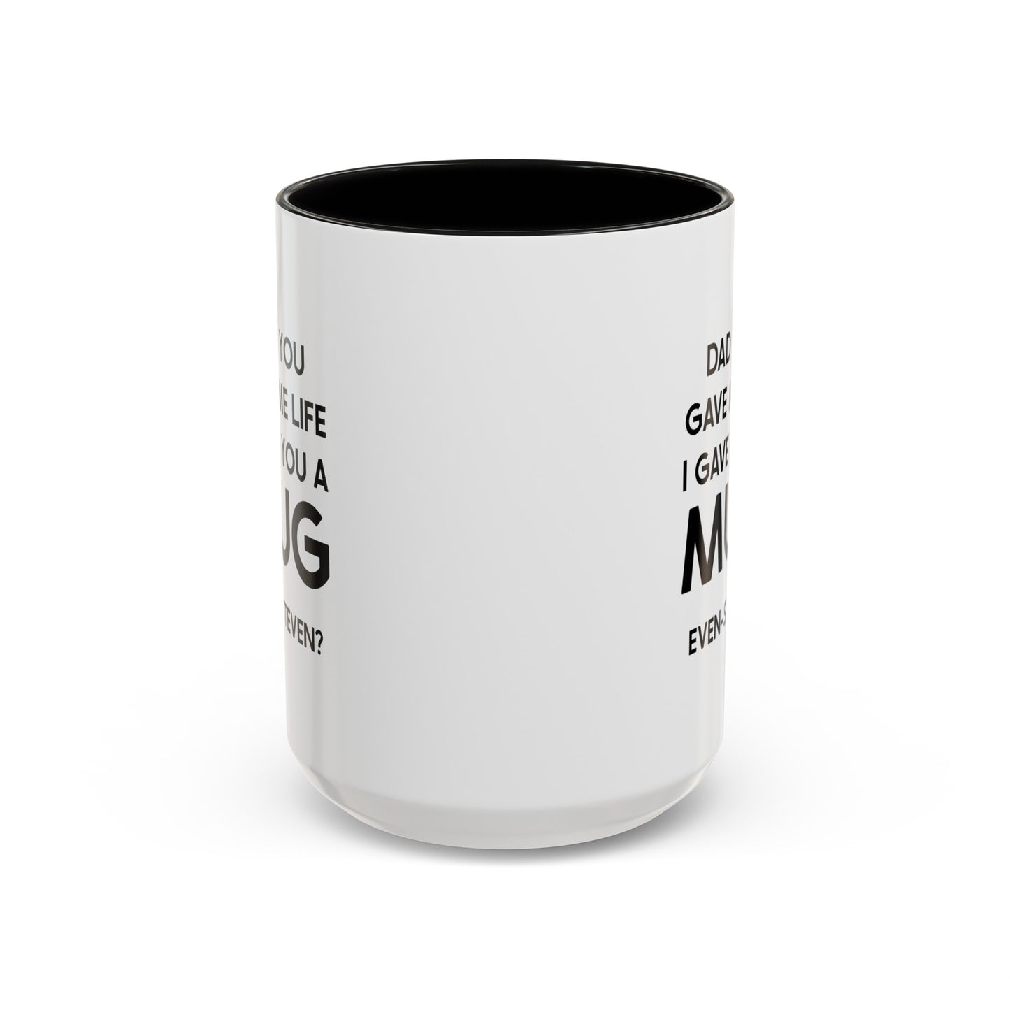 Dad Ceramic Coffee Mug - Dad You Gave Me Life I Gave You A Mug | Father's Day Gift