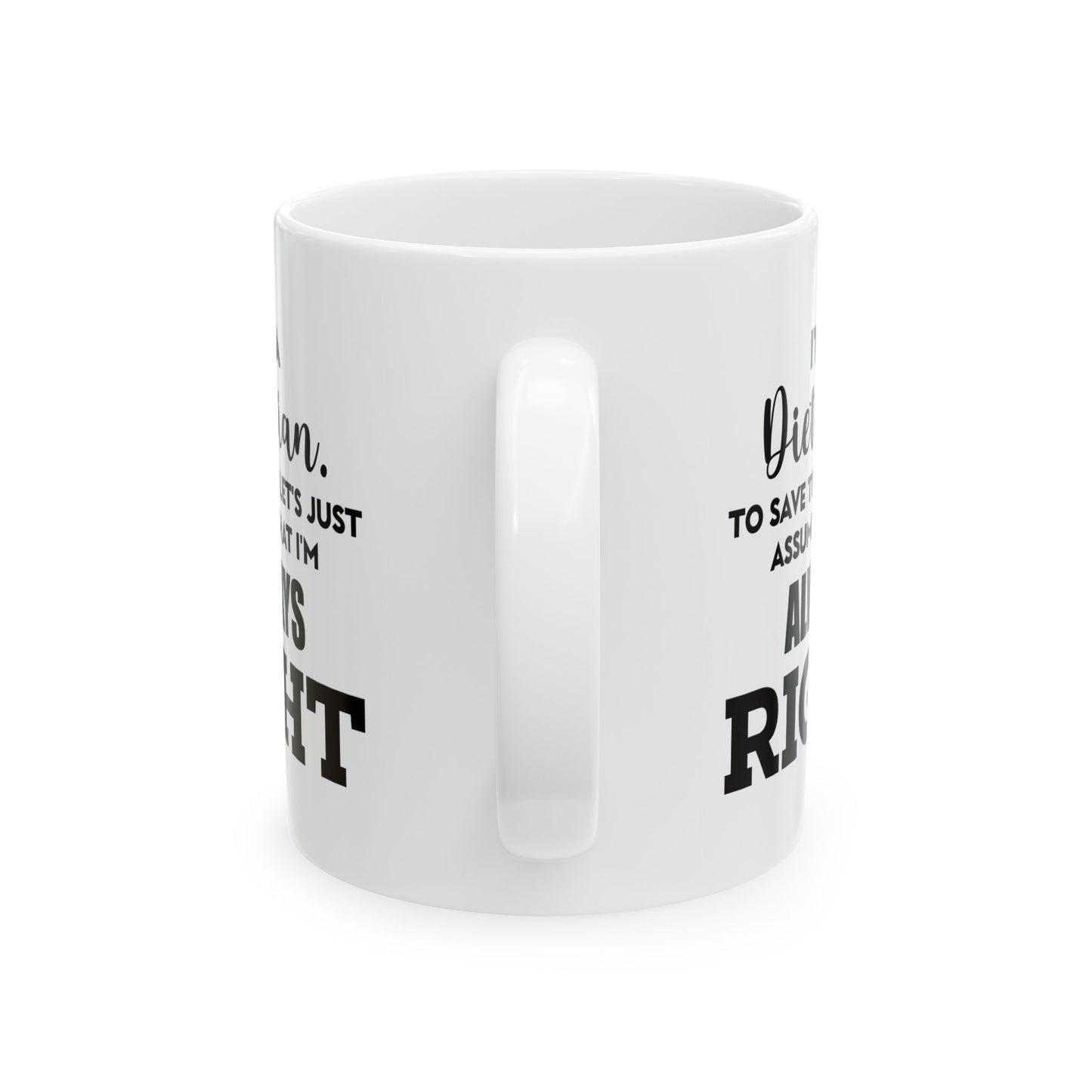 Dietician Ceramic Coffee Mug - I'm A Dietician, Always Right | Perfect Gift for Nutritionists
