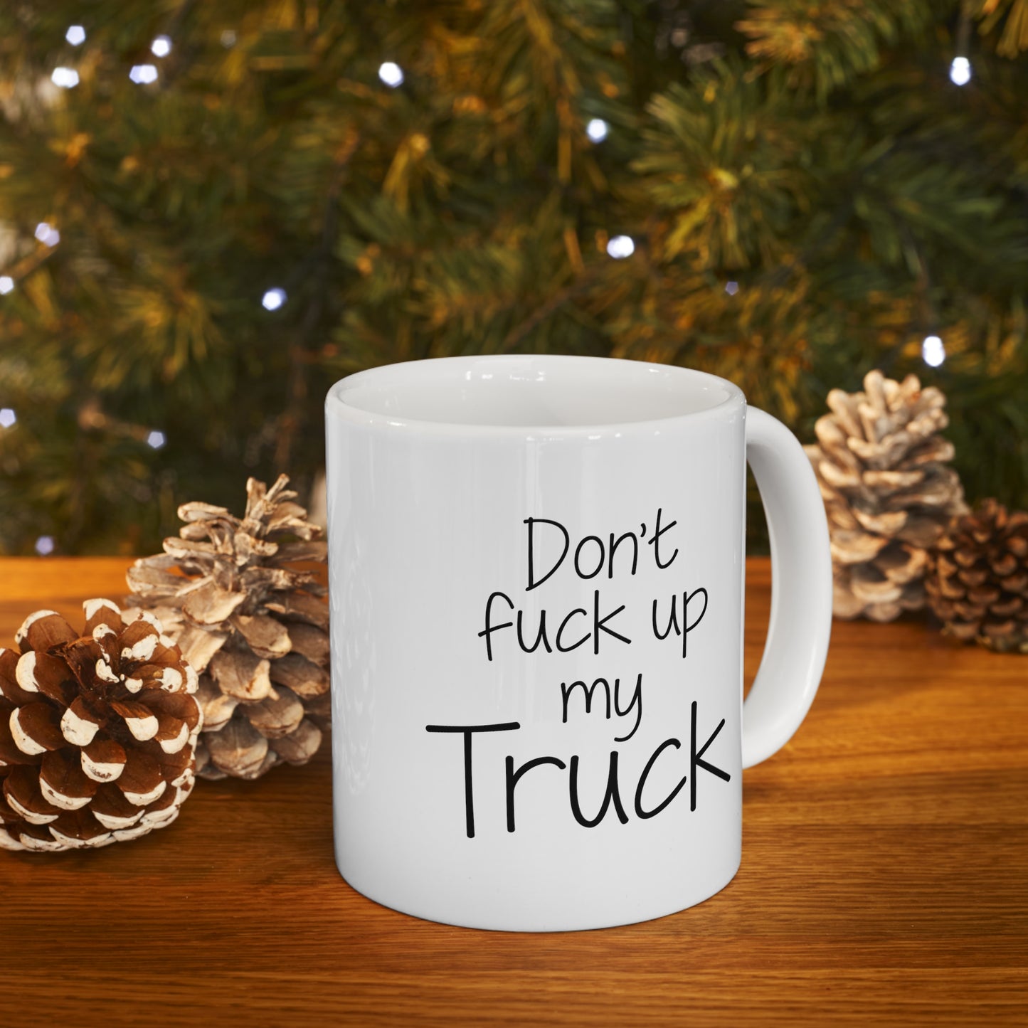 Trucker Coffee Mug - Don't fuck up my Truck - Funny Gifts For Truck Driver
