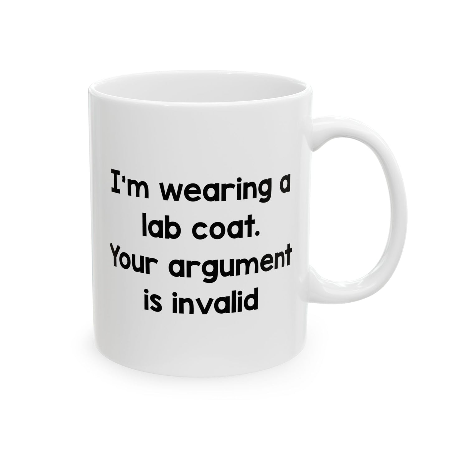 Science Teacher Coffee Mug - I'm Wearing A Lab Coat. Your Argument Is Invalid | Funny Gift