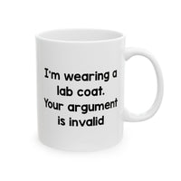 Load image into Gallery viewer, Science Teacher Coffee Mug - I&#39;m Wearing A Lab Coat. Your Argument Is Invalid | Funny Gift
