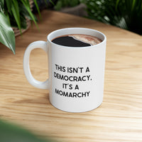 Load image into Gallery viewer, Mom Ceramic Coffee Mug - This Isn&#39;t A Democracy, It&#39;s A Momarchy | Mother&#39;s Day Gift
