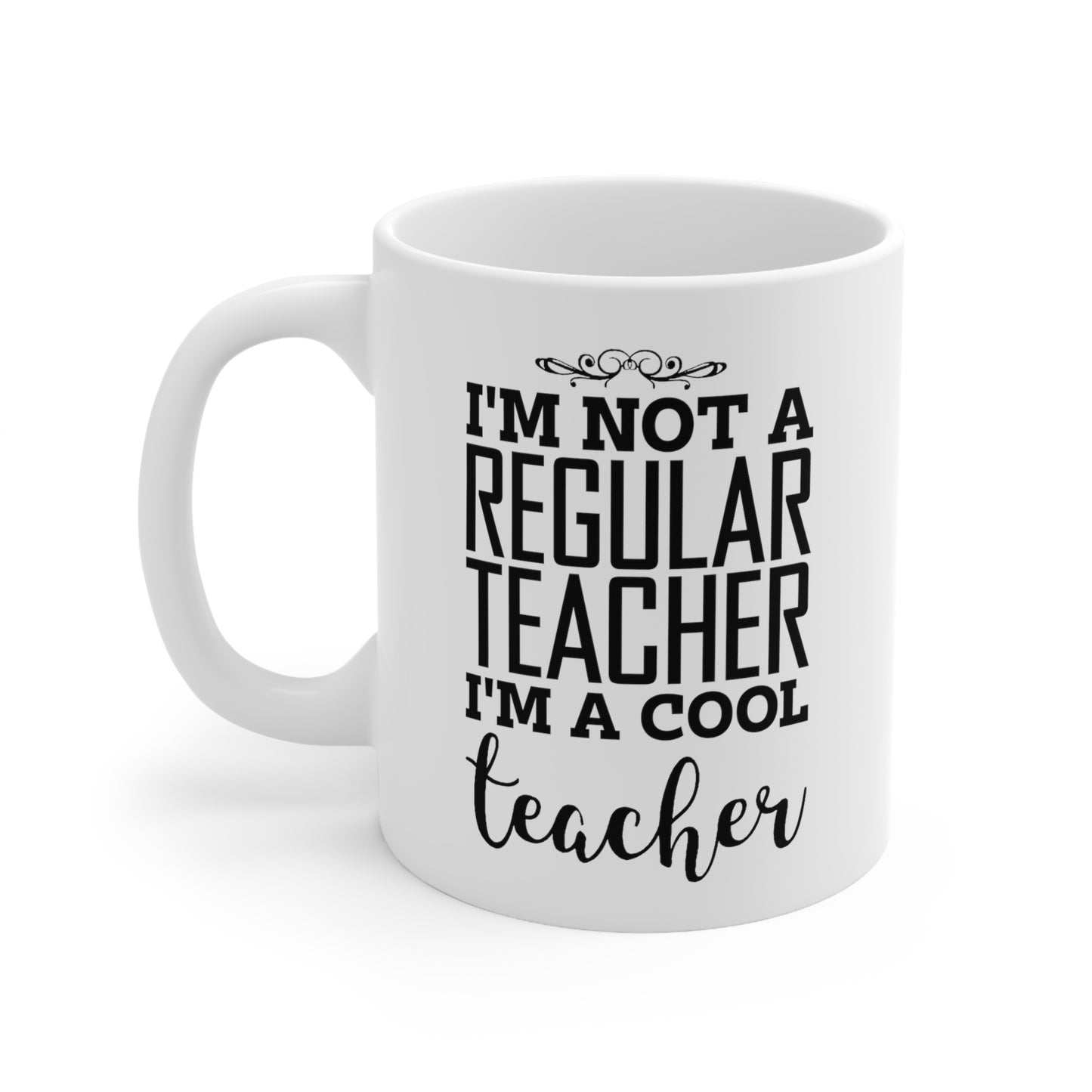Teacher Ceramic Coffee Mug - I'm Not A Regular Teacher, I'm A Cool Teacher | Thank You Gift