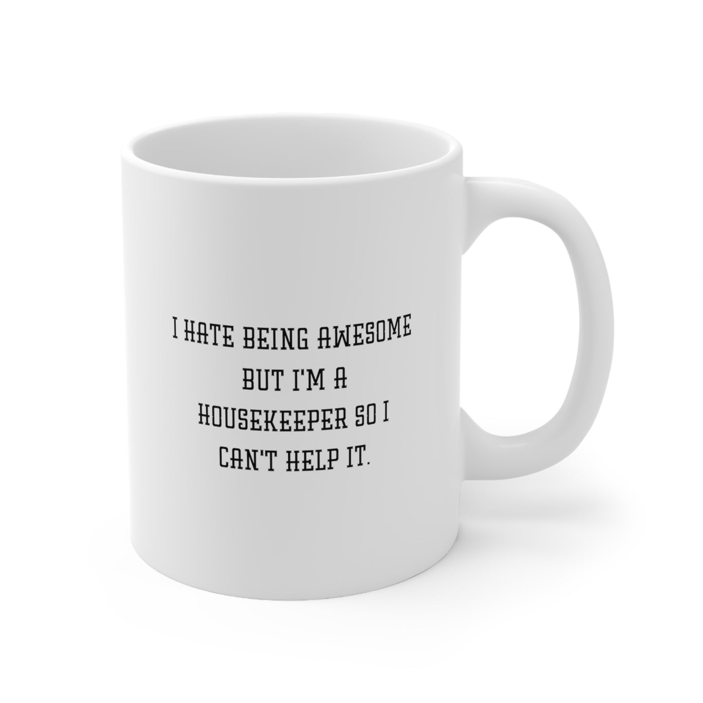 Housekeeper Ceramic Coffee Mug - I Hate Being Awesome | Fun Gift for Coworkers