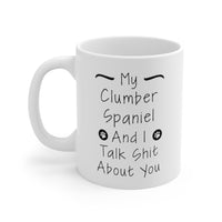 Load image into Gallery viewer, Clumber Spaniel Dog Owner Coffee Mug - My Dog and I Talk Shit About You | Pet Lover Gift
