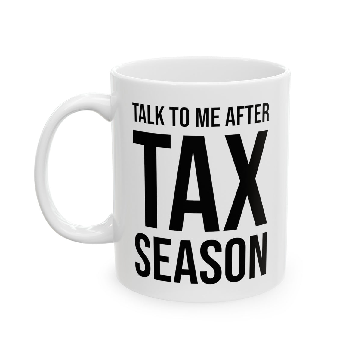 Funny Tax Coffee Mug - Talk to me after tax season - Gag Gift For Tax Accountant Season Preparer
