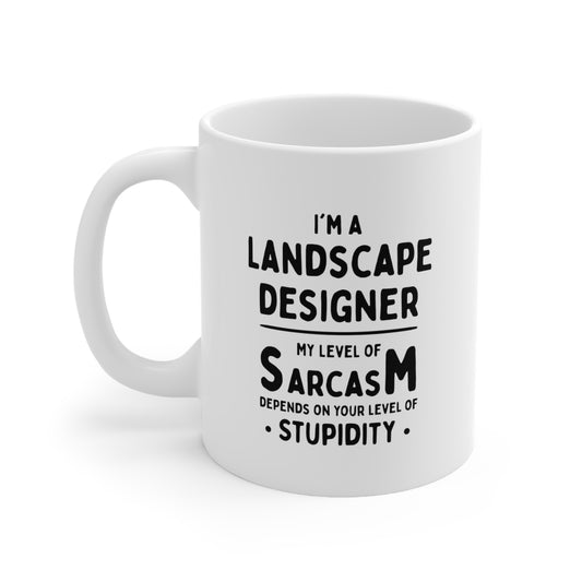 Landscape Designer Coffee Mug - My Level of Sarcasm Depends on Your Level of Stupidity | Perfect Gift for Coworkers