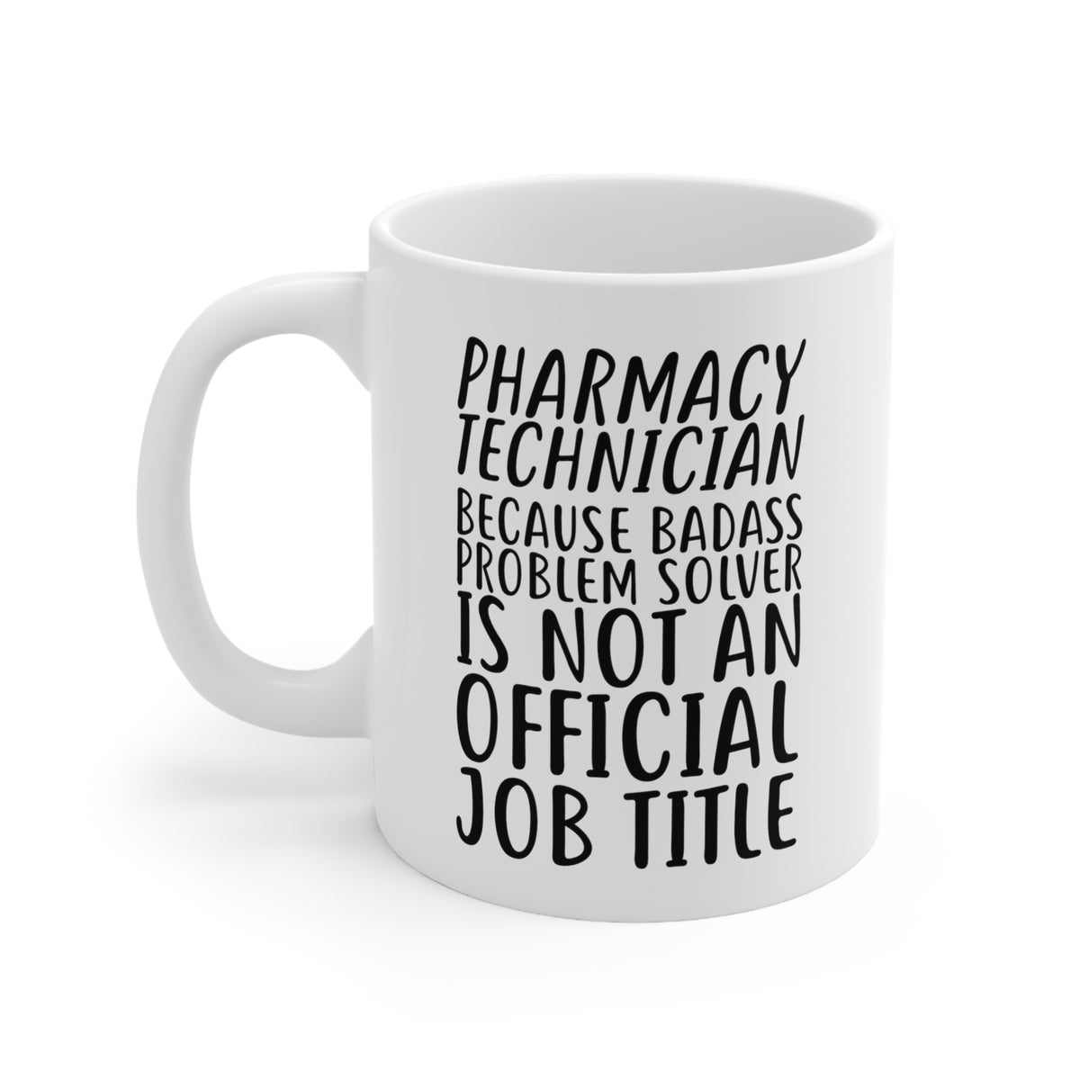 Funny Pharmacy technician 11oz Coffee Mug - Because Badass Problem Solver Is Not An Official Job Title. - Best Inspirational Gifts and Sarcasm