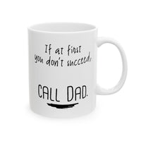 Load image into Gallery viewer, Dad Ceramic Coffee Mug - If At First You Don’t Succeed, Call Dad | Father&#39;s Day Gift
