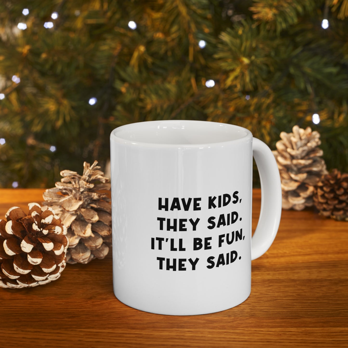 Mom Coffee Mug, Have Kids, They Said. It'll Be Fun, They Said, Funny Mothers Day For Mommy From Son Daughter