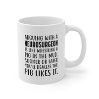 Load image into Gallery viewer, Neurosurgeon Coffee Mug - Arguing With A Neurosurgeon Is Like Wrestling A Pig In The Mud | Funny Gift
