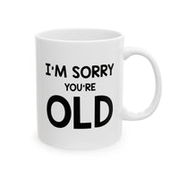 Load image into Gallery viewer, Funny Birthday Mug, I&#39;m Sorry You&#39;re Old, Happy Birthday For Dad Mom Brother Sister Visit the Proud Gifts Store
