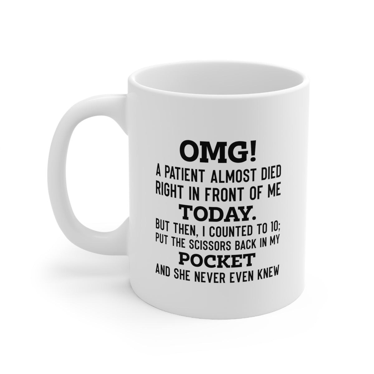 Funny Nurse Coffee Mug - A patient almost died Cup - Fun Christmas Gifts for Retirement Nursing Women