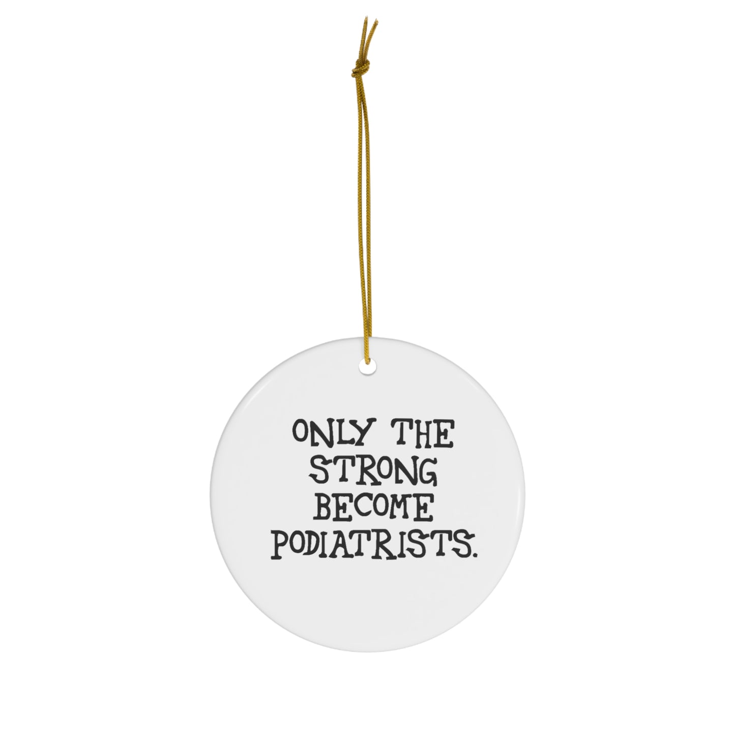 Podiatrist Christmas Ornament - Only The Strong Become Podiatrists | Holiday Gift
