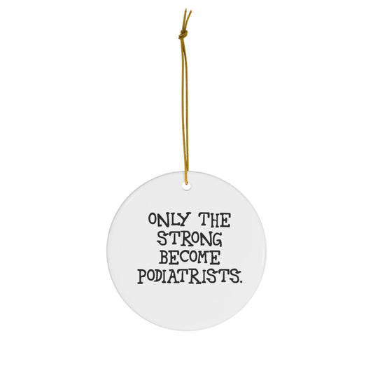 Podiatrist Christmas Ornament - Only The Strong Become Podiatrists | Holiday Gift