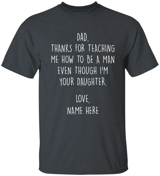 Personalized Father's Day Shirt From Daughter - Thanks For Teaching Me How To Be A Man Even Though I'm Your Daughter