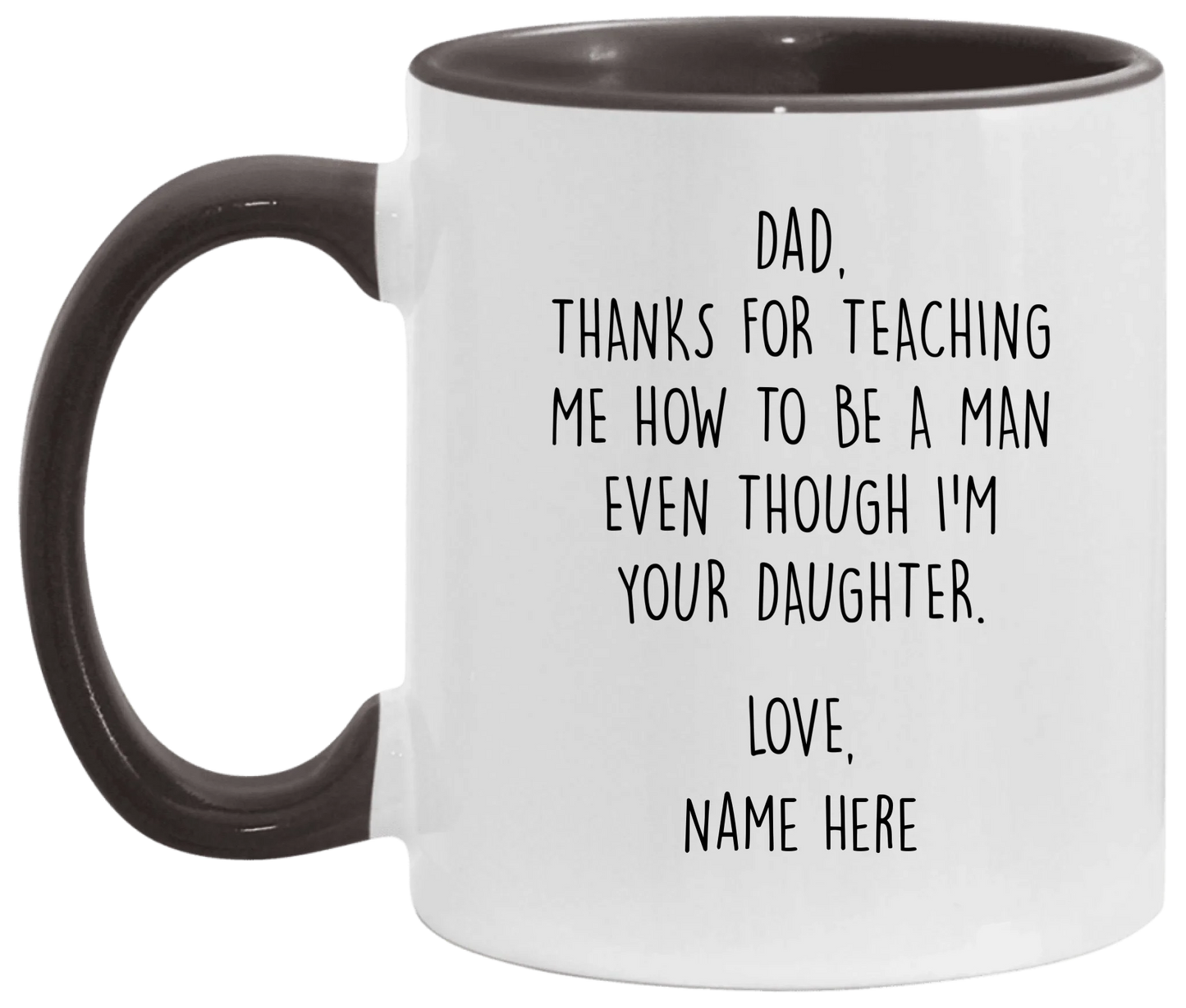 Personalized Father's Day Accent Mug For Dad From Daughter — Thanks For Teaching Me How To Be A Man Even Though I'm Your Daughter