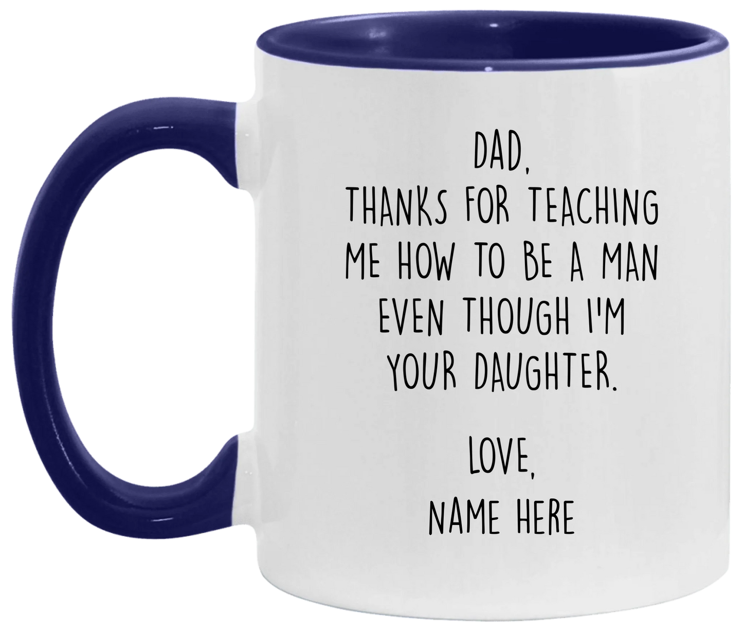 Personalized Father's Day Accent Mug For Dad From Daughter — Thanks For Teaching Me How To Be A Man Even Though I'm Your Daughter