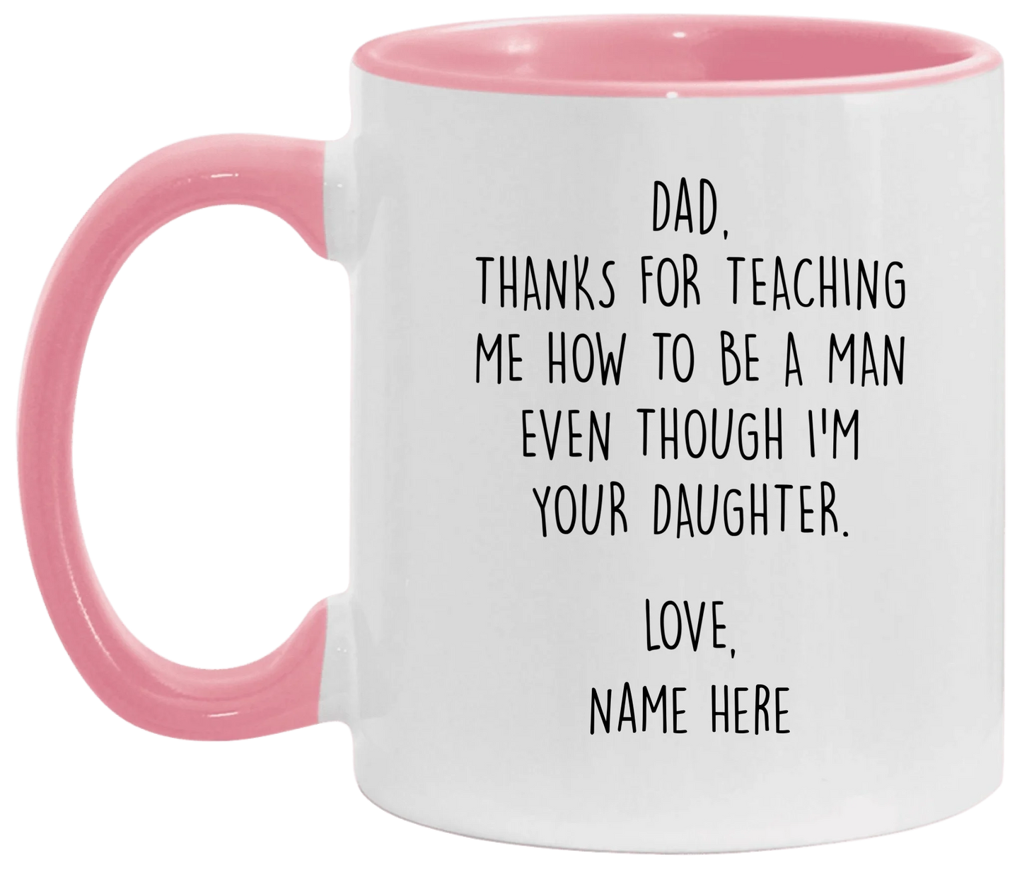 Personalized Father's Day Accent Mug For Dad From Daughter — Thanks For Teaching Me How To Be A Man Even Though I'm Your Daughter